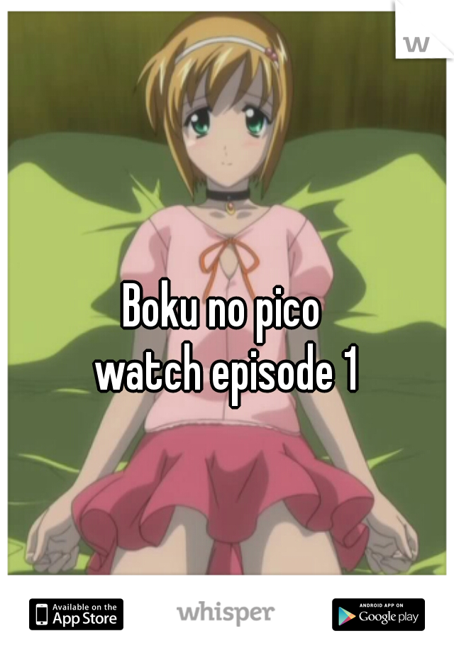 Boku No Pico Episode 1